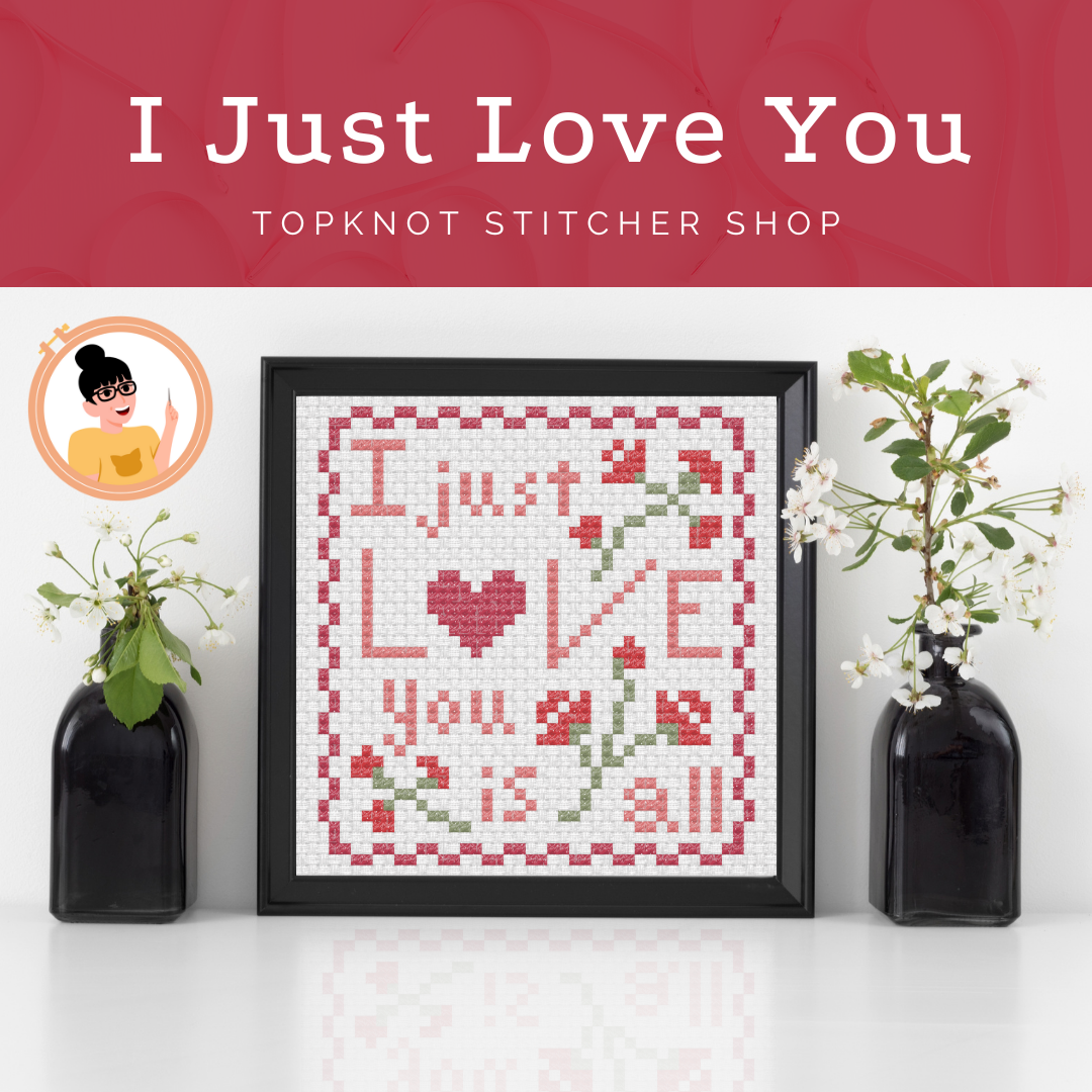 I Just Love You is All | TopKnot Stitcher Shop - Printed Pattern